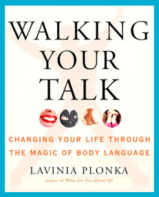 Walking Your Talk (Changing Your Life Through the Magic of Body Language) by Lavinia Plonka, 9781585425426