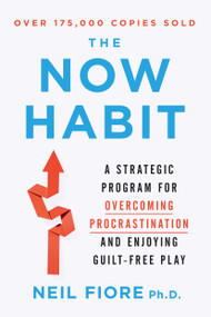The Now Habit (A Strategic Program for Overcoming Procrastination and Enjoying Guilt-Free Play) by Neil Fiore, 9781585425525