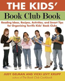 The Kids' Book Club Book (Reading Ideas, Recipes, Activities, and Smart Tips for Organizing Terrific Kids' Book Clubs) by Judy Gelman, Vicki Levy Krupp, 9781585425594