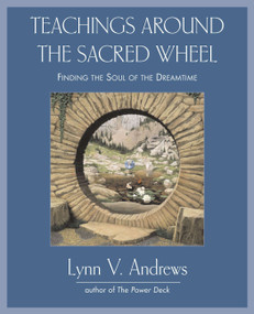 Teachings Around the Sacred Wheel (Finding the Soul of the Dreamtime) by Lynn V. Andrews, 9781585425730