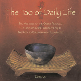 The Tao of Daily Life (The Mysteries of the Orient Revealed The Joys of Inner Harmony Found The Path to Enlightenment Illuminated) by Derek Lin, 9781585425839