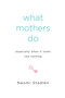 What Mothers Do Especially When It Looks Like Nothing by Naomi Stadlen, 9781585425914