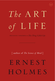 The Art of Life by Ernest Holmes, 9781585426133