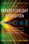 The Parapsychology Revolution (A Concise Anthology of Paranormal and Psychical Research) by Robert M. Schoch, Logan Yonavjak, 9781585426164