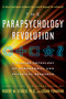 The Parapsychology Revolution (A Concise Anthology of Paranormal and Psychical Research) by Robert M. Schoch, Logan Yonavjak, 9781585426164