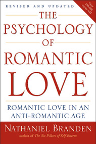 The Psychology of Romantic Love (Romantic Love in an Anti-Romantic Age) by Nathaniel Branden, 9781585426256