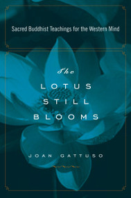 The Lotus Still Blooms (Sacred Buddhist Teachings for the Western Mind) by Joan Gattuso, 9781585426379