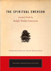 The Spiritual Emerson (Essential Works by Ralph Waldo Emerson) by Ralph Waldo Emerson, Jacob Needleman, 9781585426423