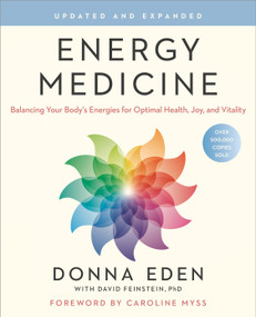 Energy Medicine (Balancing Your Body's Energies for Optimal Health, Joy, and Vitality Updated and Expanded) by Donna Eden, David Feinstein, 9781585426508