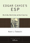 Edgar Cayce's ESP (Who He Was, What He Said, and How it Came True) by Kevin J. Todeschi, 9781585426652