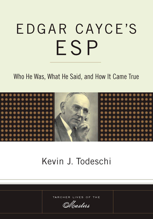 Edgar Cayce's ESP (Who He Was, What He Said, and How it Came True) by Kevin J. Todeschi, 9781585426652