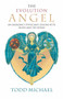 The Evolution Angel (An Emergency Physician's Lessons with Death and the Divine) by Todd Michael, 9781585426713