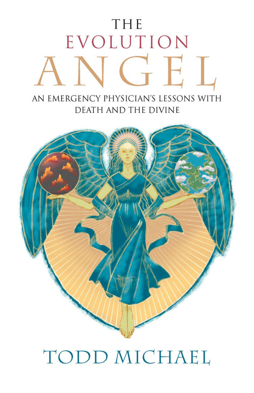The Evolution Angel (An Emergency Physician's Lessons with Death and the Divine) by Todd Michael, 9781585426713