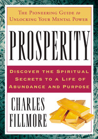 Prosperity (The Pioneering Guide to Unlocking Your Mental Power) by Charles Fillmore, 9781585426744