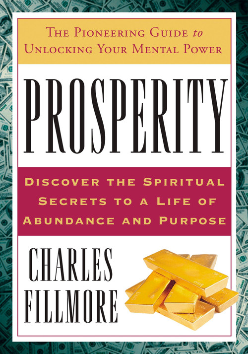 Prosperity (The Pioneering Guide to Unlocking Your Mental Power) by Charles Fillmore, 9781585426744