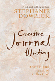 Creative Journal Writing (The Art and Heart of Reflection) by Stephanie Dowrick, 9781585426867