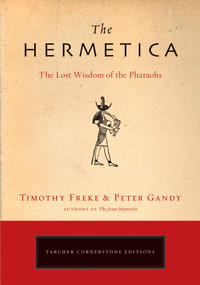 The Hermetica (The Lost Wisdom of the Pharaohs) by Timothy Freke, Peter Gandy, 9781585426928