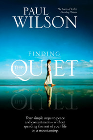 Finding the Quiet (Four Simple Steps to Peace and Contentment--Without Spending the Rest of Your Life on a Mountaintop) by Paul Wilson, 9781585427055
