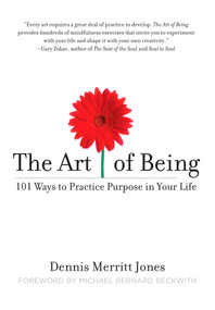 The Art of Being (101 Ways to Practice Purpose in Your Life) by Dennis Merritt Jones, 9781585427062