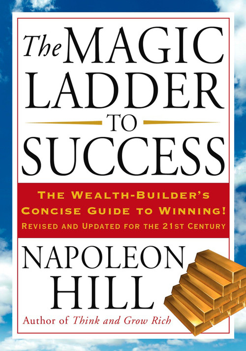 The Magic Ladder to Success (The Wealth-Builder's Concise Guide to Winning, Revised and Updated) by Napoleon Hill, 9781585427109