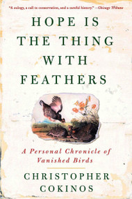 Hope Is the Thing with Feathers (A Personal Chronicle of Vanished Birds) by Christopher Cokinos, 9781585427222