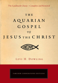 The Aquarian Gospel of Jesus the Christ by Levi H. Dowling, 9781585427246