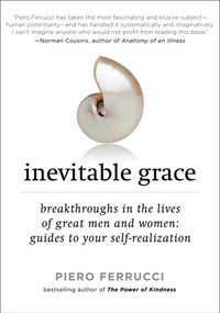 Inevitable Grace (Breakthroughs in the Lives of Great Men and Women: Guides to Your Self-Realization) by Piero Ferrucci, 9781585427253