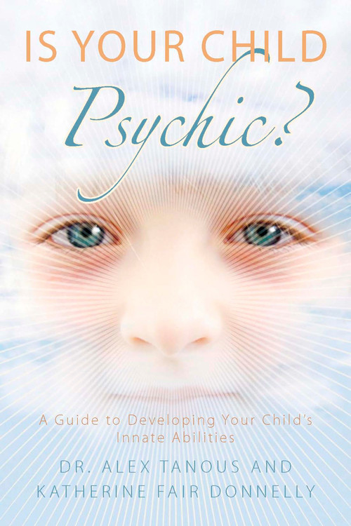 Is Your Child Psychic? (A Guide to Developing Your Child's Innate Abilities) by Alex Tanous, Katherine Fair Donnelly, 9781585427383