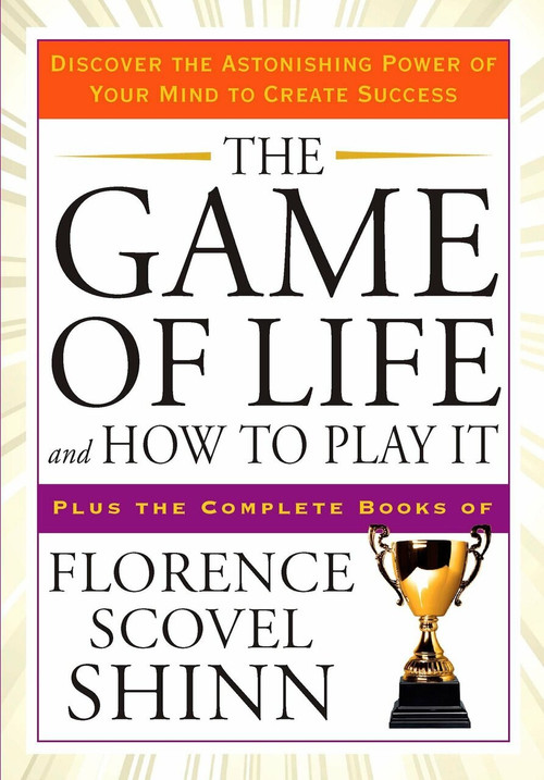 The Game of Life and How to Play It (Discover the Astonishing Power of Your Mind to Create Success) by Florence Scovel Shinn, 9781585427451