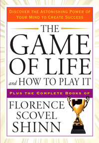 The Game of Life and How to Play It (Discover the Astonishing Power of Your Mind to Create Success) by Florence Scovel Shinn, 9781585427451