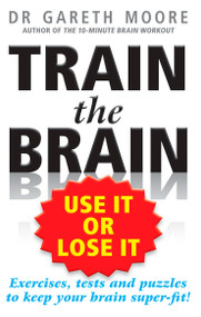 Train the Brain (Use It or Lose It) by Gareth Moore, 9781585427536