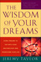 The Wisdom of Your Dreams (Using Dreams to Tap into Your Unconscious and Transform Your Life) by Jeremy Taylor, 9781585427543