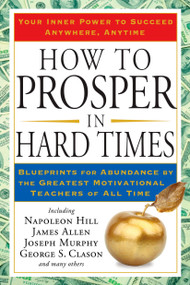 How to Prosper in Hard Times (Blueprints for Abundance by the Greatest Motivational Teachers of All Time) by Napoleon Hill, James Allen, 9781585427550