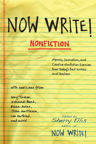 Now Write! Nonfiction (Memoir, Journalism and Creative Nonfiction Exercises from Today's Best Writers) by Sherry Ellis, 9781585427581