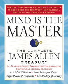 Mind is the Master (The Complete James Allen Treasury) by James Allen, 9781585427697