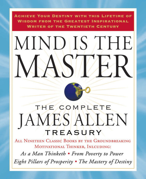 Mind is the Master (The Complete James Allen Treasury) by James Allen, 9781585427697