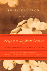 Prayers to the Great Creator (Prayers and Declarations for a Meaningful Life) by Julia Cameron, 9781585427789