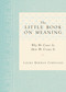 The Little Book on Meaning (Why We Crave It, How We Create It) by Laura Berman Fortgang, 9781585428021