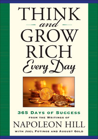 Think and Grow Rich Every Day (365 Days of Success from the Writings of Napoleon Hill) by Napoleon Hill, 9781585428113
