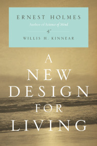 A New Design for Living by Ernest Holmes, Willis H. Kinnear, 9781585428144