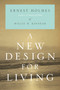 A New Design for Living by Ernest Holmes, Willis H. Kinnear, 9781585428144