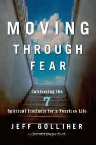 Moving Through Fear (Cultivating the 7 Spiritual Instincts for a Fearless Life) by Jeff Golliher, 9781585428380
