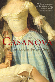 Casanova (Actor, Lover, Priest, Spy) by Ian Kelly, 9781585428441