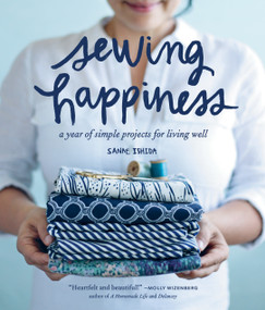 Sewing Happiness (A Year of Simple Projects for Living Well) by Sanae Ishida, 9781570619953
