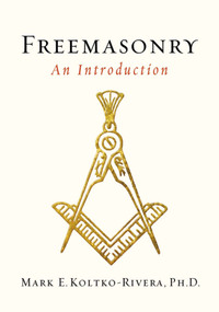 Freemasonry (An Introduction) by Mark E. Koltko-Rivera, 9781585428533