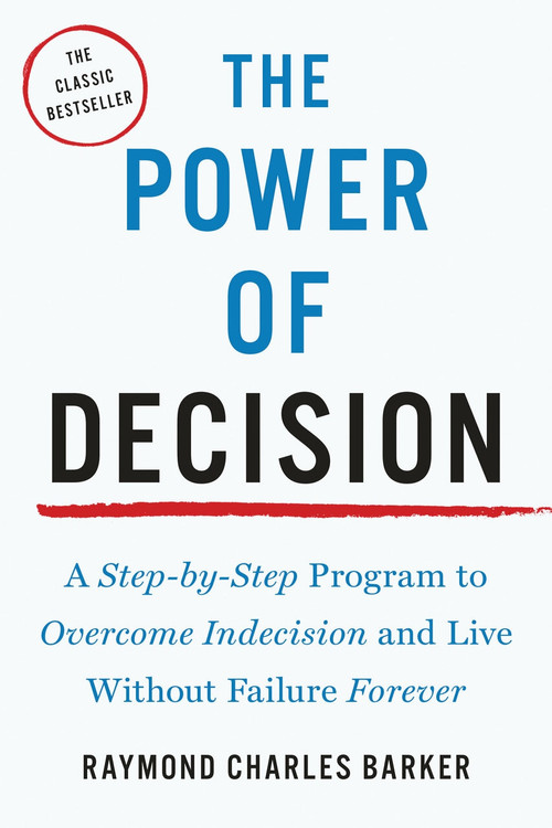 The Power of Decision (A Step-by-Step Program to Overcome Indecision and Live Without Failure Forever) by Raymond Charles Barker, 9781585428540