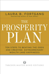 The Prosperity Plan (Ten Steps to Beating the Odds and Discovering Greater Wealth and Happiness Than You Ever Thought Possible) by Laura Berman Fortgang, 9781585428564