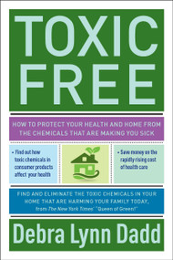 Toxic Free (How to Protect Your Health and Home from the Chemicals ThatAre Making You Sick) by Debra Lynn Dadd, 9781585428700