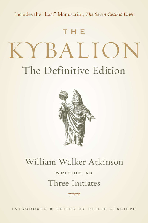 The Kybalion (The Definitive Edition) by William Walker Atkinson, Three Initiates, Philip Deslippe, 9781585428748