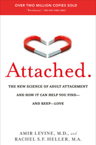 Attached (The New Science of Adult Attachment and How It Can Help You Find--and Keep--Love) by Amir Levine, M.D., Rachel Heller, 9781585429134